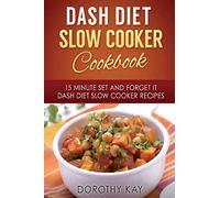 DASH Diet Slow Cooker Cookbook: 15 Minute Set and Forget It DASH Diet Slow Cooke