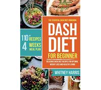 DASH Diet: The Essential Dash Diet Cookbook for Beginners ? Delicious Dash Diet Recipes for Optimal Weight Loss and Healthy Living
