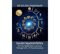 Dash Mahavidya: The Ten Mahavidya - A Journey Through Life’s 10 Transformations