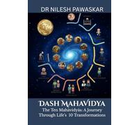 Dash Mahavidya: The Ten Mahavidya - A Journey Through Life’s 10 Transformations