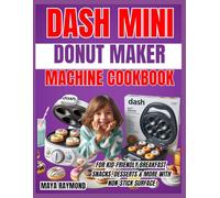 DASH MINI DONUT MAKER MACHINE COOKBOOK: Sweet Treats and Delicious Recipes for Home Baking