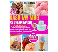 DASH MY MUG ICE CREAM MAKER COOKBOOK: quick and easy single serve frozen treats you can make in 1 minutes - ice cream, sorbets, shushie and more .