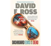 Dashboard Elvis is Dead: The epic, extraordinary new novel from one of Scotland's most exceptional novelists