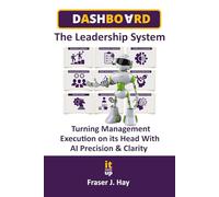 DASHBOARD: The Leadership System for Decision Mastery & AI-Powered Execution