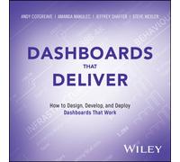 Dashboards That Deliver : How to Design, Develop, and Deploy Dashboards That Work
