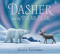 Dasher and the Polar Bear: The third Christmas classic in Matt Tavares' series starring beloved reindeer Dasher, full of festive wonder for ages 3-7
