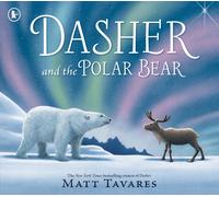 Dasher and the Polar Bear : The third Christmas classic in Matt Tavares' series starring beloved reindeer Dasher, full of festive wonder for ages 3-7