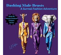 Dashing Male Beasts A Surreal Fashion Adventure Book 2 in Haute Couture Critters Series: Surreal Animals Coloring Book Fashion Coloring Book Self Care ... A Surreal Animal Coloring Adventure)
