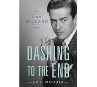 Dashing to the End : The Ray Milland Story