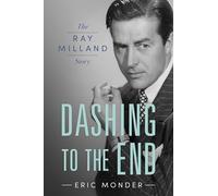 Dashing to the End: The Ray Milland Story (Hollywood Legends Series)