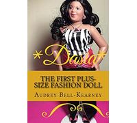 Dasia: The Story Of A Big Beautiful Doll: The First Plus-Size Fashion Doll