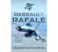 Dassault Rafale: The World’s Most Complete Multi-role Fighter