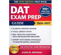 DAT Exam Prep Guide 2026-2027: In-Depth Content Review, 4 Full-Length Tests, 900+ Practice Questions with Detailed Explanations, and Expert Test-Taking Strategies to Master Dental Admission