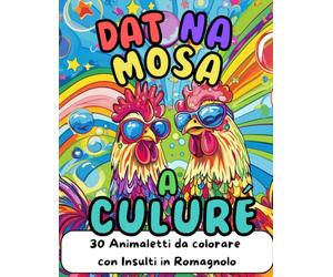 DAT NA MOSA A CULURE': INSULTI E PAROLACCE IN ROMAGNOLO DA COLORARE