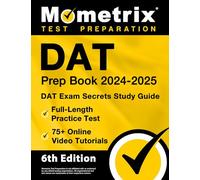 DAT Prep Book 2024-2025 - DAT Exam Secrets Study Guide, Full-Length Practice Test, 75+ Online Video Tutorials: [6th Edition]