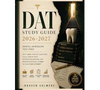 DAT Study Guide 2026-2027: Dental Admission Test Prep with 1,000+ Practice Questions, 5 Full-Length Tests, Detailed Explanations, and Proven Strategies to Pass on Your First Attempt