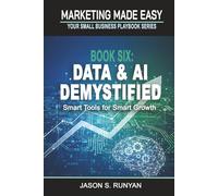 Data & AI Demystified: Smart Tools for Smart Growth (Marketing Made Easy: Your Small Business Playbook)