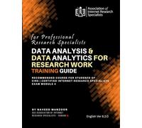 Data Analysis and Data Analytics for Research Work: Training Guide for Professional Research Specialists (CERTIFIED INTERNET RESEARCH SPECIALIST (CIRS) TRAINING PROGRAM 2025)