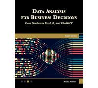 Data Analysis for Business Decisions: Case Studies in Excel, R, and ChatGPT