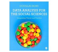 Data Analysis for the Social Sciences: Integrating Theory and Practice