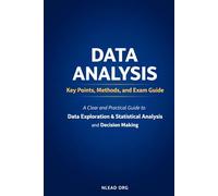 Data Analysis: Key Points, Methods, and Exam Guide: A Clear and Practical Guide to Data Exploration, Statistical Analysis, and Decision Making