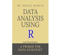 Data Analysis Using R (Low Priced Edition): A Primer for Data Scientist