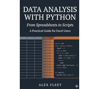 Data Analysis with Python: From Spreadsheets to Scripts - A Practical Guide for Excel Users