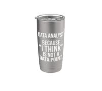 Data Analyst Because I Think is Not A Data Point Graphic Art Stainless Steel Insulated Tumbler
