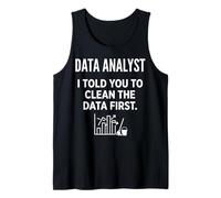 Data Analyst I Told You to Clean The Data First Funny Quote Tank Top