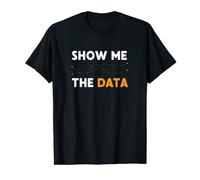 Data Analyst - Scientist Analysis Funny Show Me The Data T-Shirt
