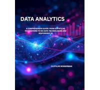 DATA ANALYTICS: A COMPREHENSIVE GUIDE: FROM STATISTICAL FOUNDATIONS TO BIG DATA TECHNOLOGIES AND RESPONSIBLE AI