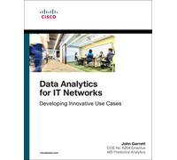 Data Analytics for IT Networks : Developing Innovative Use Cases