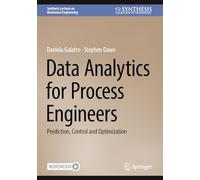 Data Analytics for Process Engineers: Prediction, Control and Optimization (Synthesis Lectures on Mechanical Engineering)