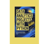 DATA ANALYTICS PROJECTS WITH PYTHON: build a strong foundation for careerready analytical skills (My Special TechX Guide)