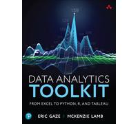 Data Analytics Toolkit : From Excel to Python, R, and Tableau