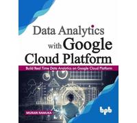 Data Analytics with Google Cloud Platform: Build Real Time Data Analytics on Google Cloud Platform (English Edition)