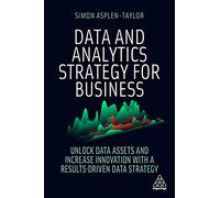 Data and Analytics Strategy for Business : Unlock Data Assets and Increase Innovation with a Results-Driven Data Strategy