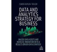 Data and Analytics Strategy for Business : Unlock Data Assets and Increase Innovation with a Results-Driven Data Strategy