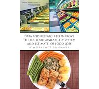 Data and Research to Improve the U.S. Food Availability System and Estimates of Food Loss : A Workshop Summary