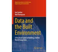 Data and the Built Environment: A Practical Guide to Building a Better World Using Data (Digital Innovations in Architecture, Engineering and Construction)