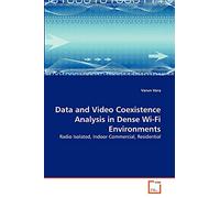 Data and Video Coexistence Analysis in Dense Wi-Fi Environments: Radio Isolated, Indoor Commercial, Residential