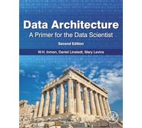 Data Architecture: A Primer for the Data Scientist : A Primer for the Data Scientist