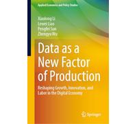 Data as a New Factor of Production: Reshaping Growth, Innovation, and Labor in the Digital Economy (Applied Economics and Policy Studies)