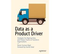 Data As a Product Driver : Strategies for Aligning Data and Product Teams to Transform Organizations