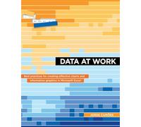 DATA AT WORK: Best practices for creating effective charts and information graphics in Microsoft Excel (Voices That Matter)