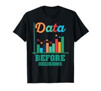 Data Before Decisions Graph Design T-Shirt
