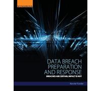 Data Breach Preparation and Response: Breaches are Certain, Impact is Not
