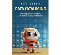 Data Cataloging: Embracing Artificial Intelligence and Machine Learning for Metadata