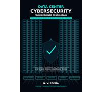 Data Center Cybersecurity: From Beginner to Job-Ready: A Practical Guide to Zero Trust, Network Defense, Server Hardening, SIEM, Incident Response, ... (N.V. Edema Data Center Career Series)