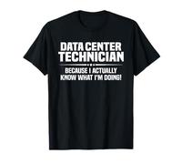 Data Center Technician Because I Know What I'm Doing T-Shirt